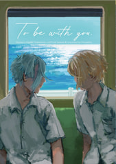 To be with you.