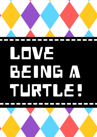 Love Being A Turtle!