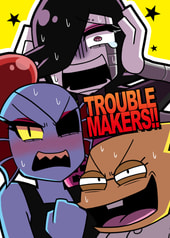 TROUBLEMAKERS!!