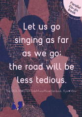 Let us go singing as far as we go; the road will be less tedious.