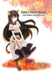 Kitty's Sweet Home ～The shadow creep up to us～