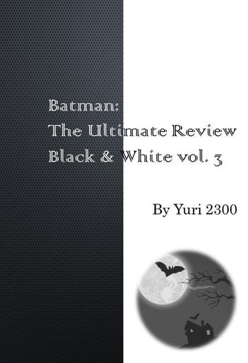 Batman: The Ultimate Review Black & White vol.3