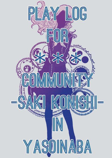 PLAY LOG FOR *** COMMUNITY -SAKI KONISHI- IN YASOINABA