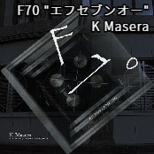 F70 "エフセブンオー" / K Masera