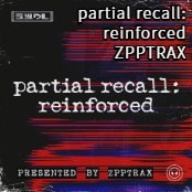 partial recall: reinforced / ZPPTRAX