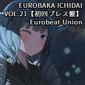 EUROBAKA ICHIDAI VOL.21【初回プレス盤】 / Eurobeat Union