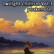 twilight chillism Vol.3 / yoakenote.